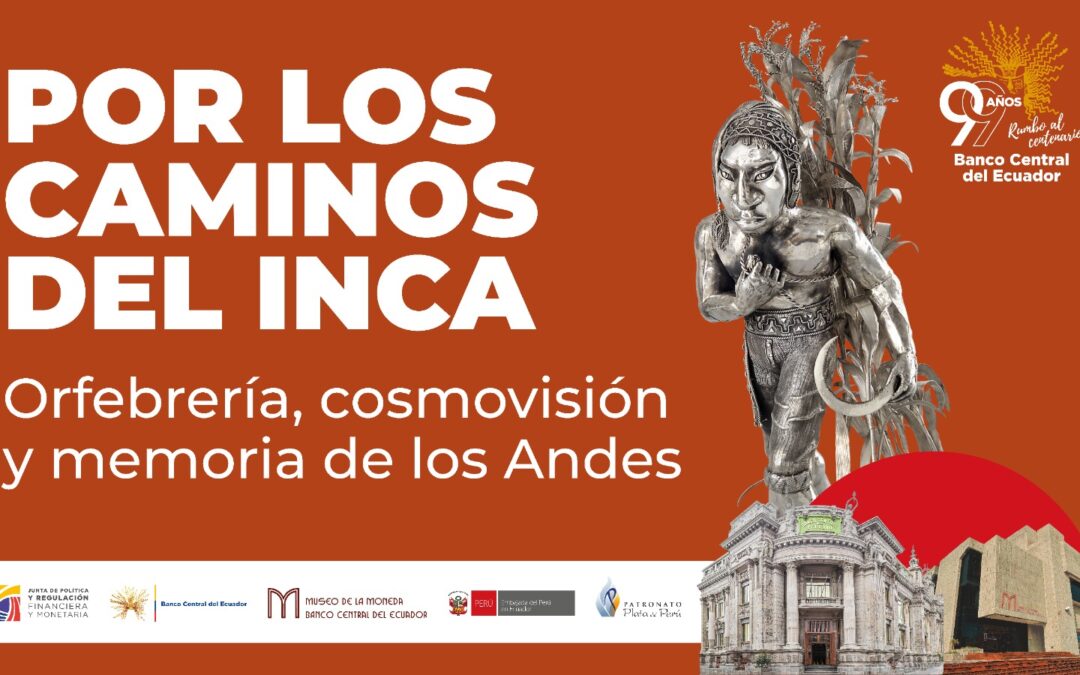 “POR LOS CAMINOS DEL INCA, ORFEBRERÍA, COSMOVISIÓN Y MEMORIA DE LOS ANDES”